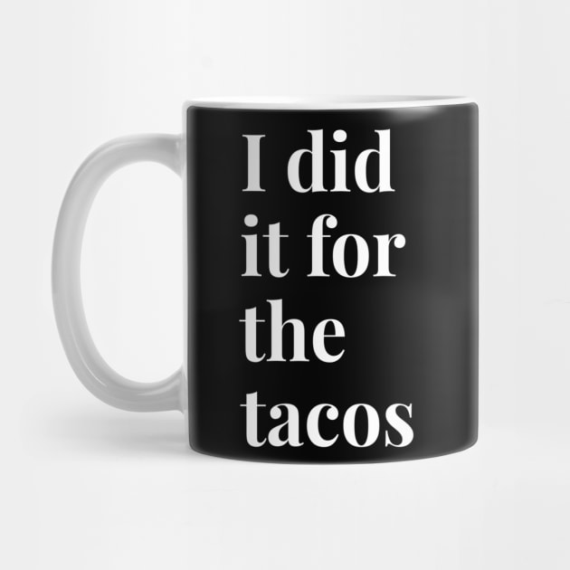 I Did It For The Tacos by GrayDaiser